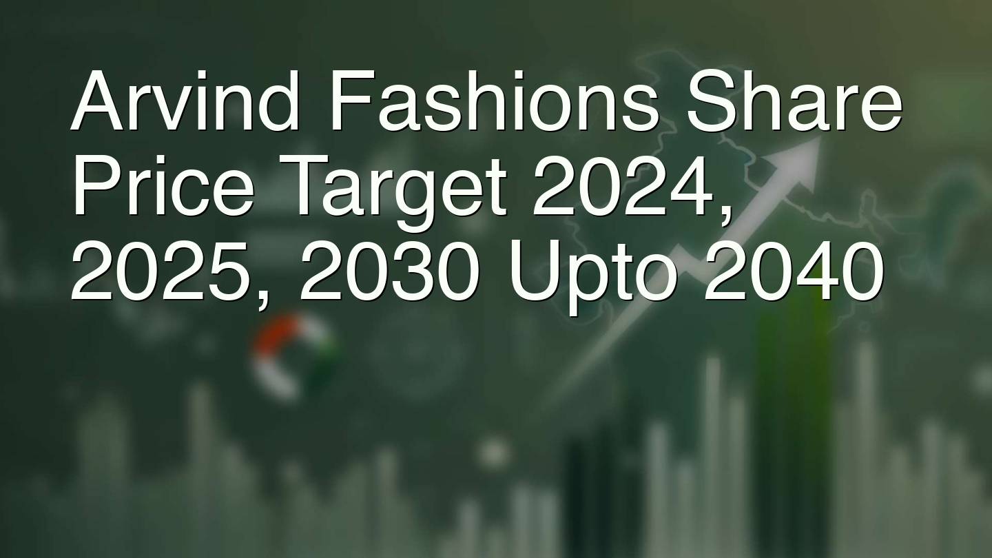 Arvind Fashions Share Price Target 2024, 2025, 2030 Upto 2040