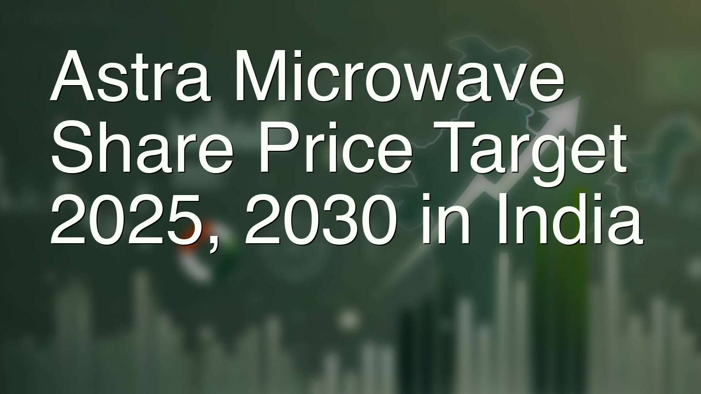 Astra Microwave Share Price Target 2025, 2030 in India