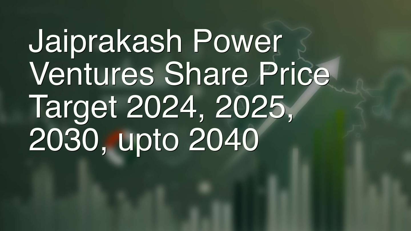 Jaiprakash Power Ventures Share Price Target 2024, 2025, 2030, upto 2040