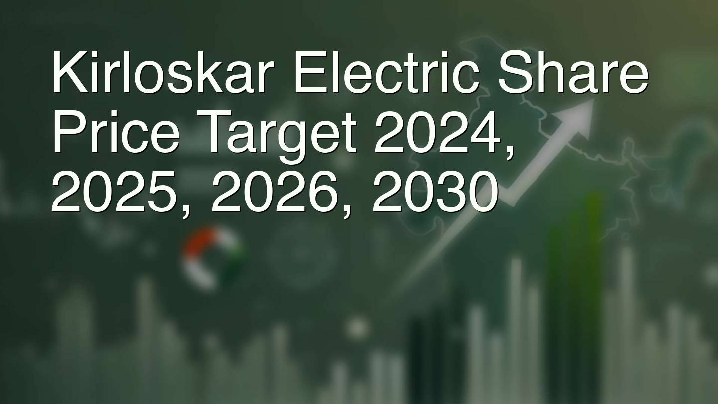 Kirloskar Electric Share Price Target 2024, 2025, 2026, 2030