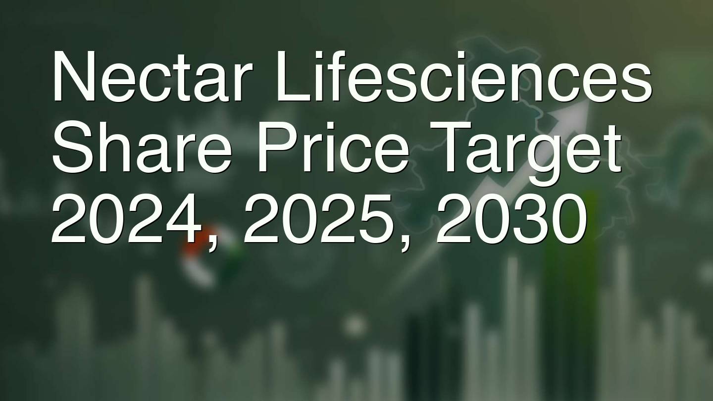 Nectar Lifesciences Share Price Target 2024, 2025, 2030