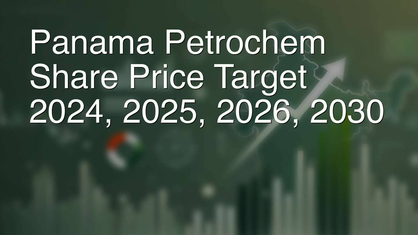 Panama Petrochem Share Price Target 2024, 2025, 2026, 2030