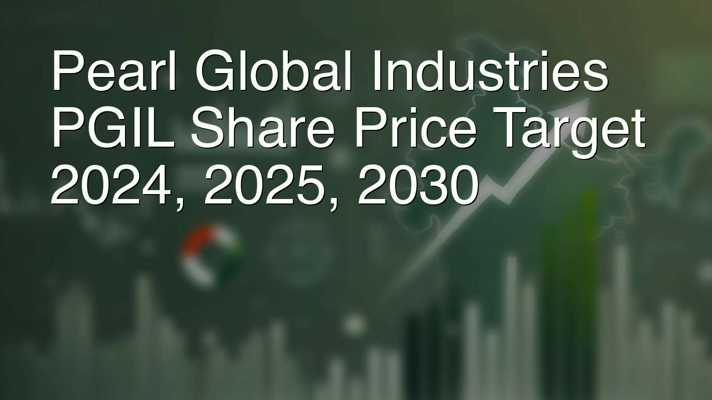 Pearl Global Industries PGIL Share Price Target 2024, 2025, 2030