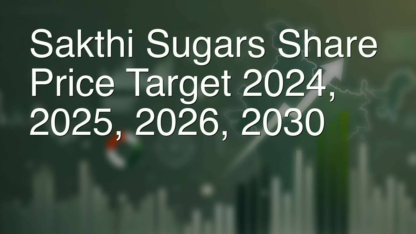 Sakthi Sugars Share Price Target 2024, 2025, 2026, 2030