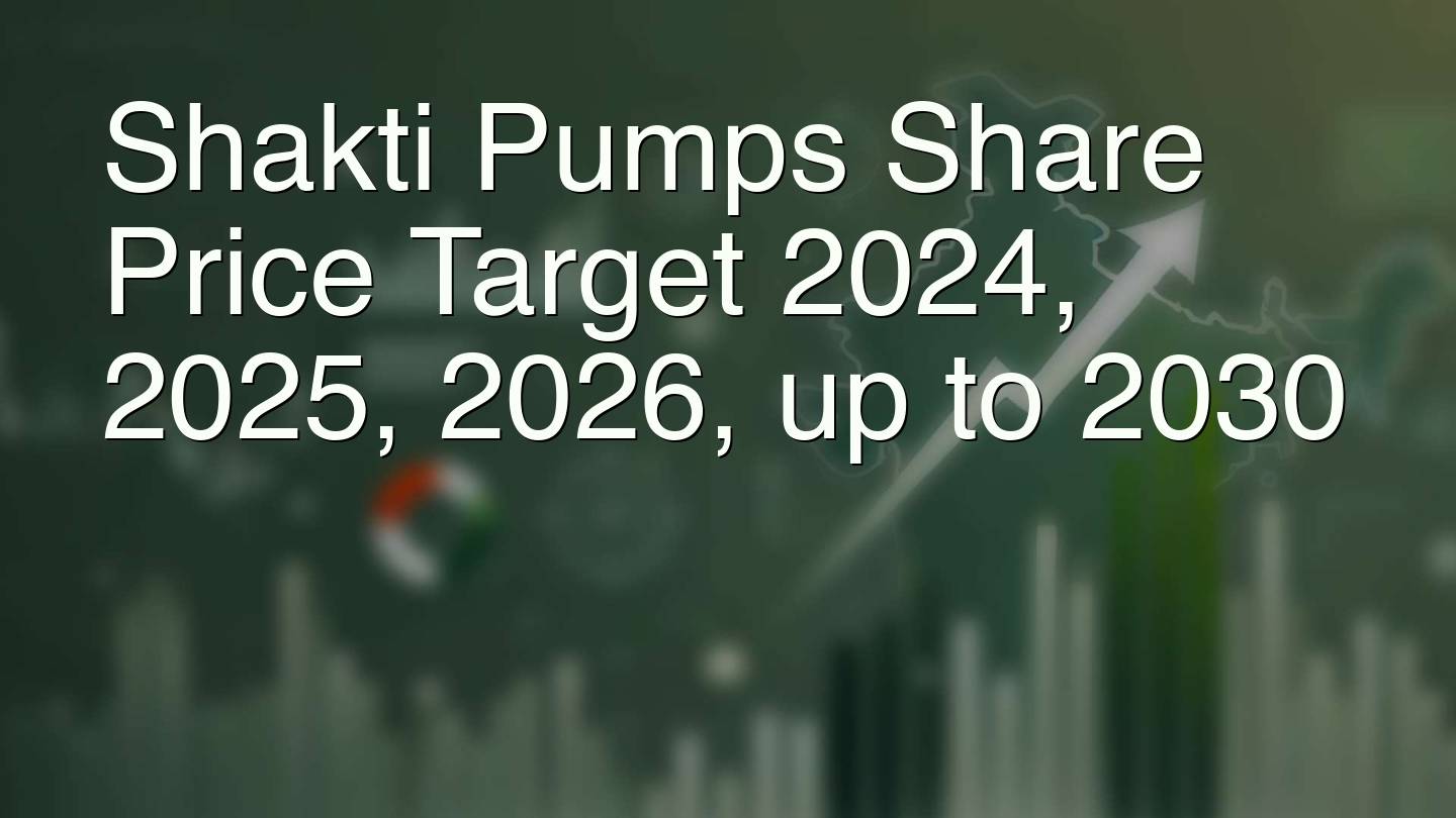 Shakti Pumps Share Price Target 2024, 2025, 2026, up to 2030