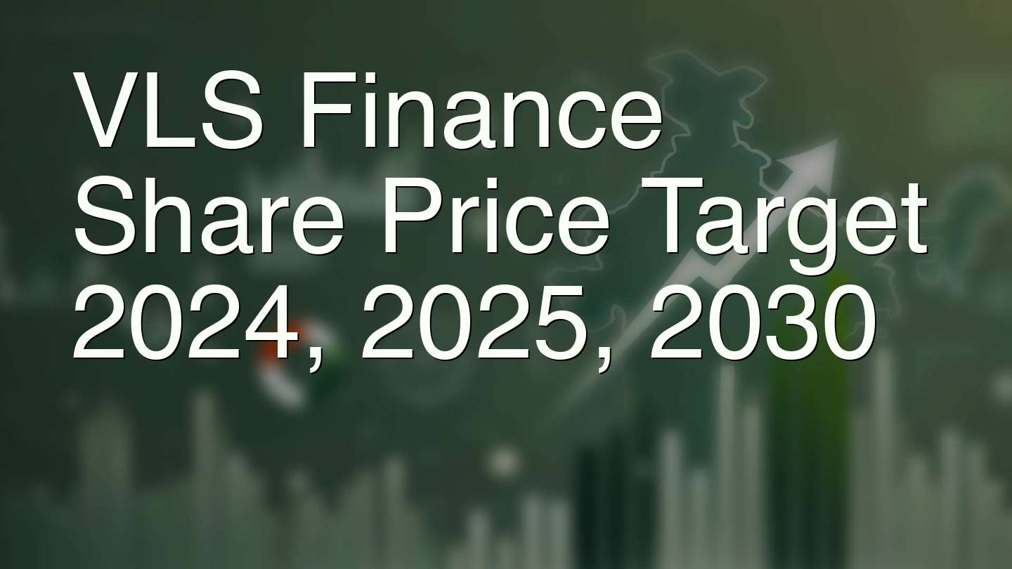 VLS Finance Share Price Target 2024, 2025, 2030