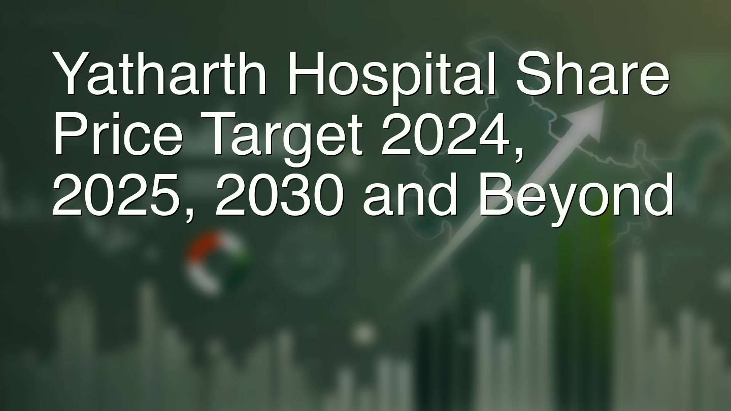 Yatharth Hospital Share Price Target 2024, 2025, 2030 and Beyond