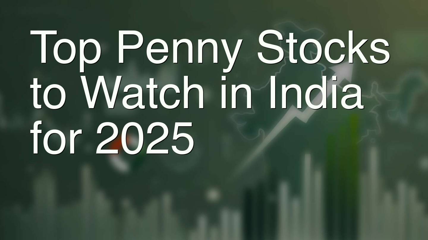 Top Penny Stocks to Watch in India for 2025