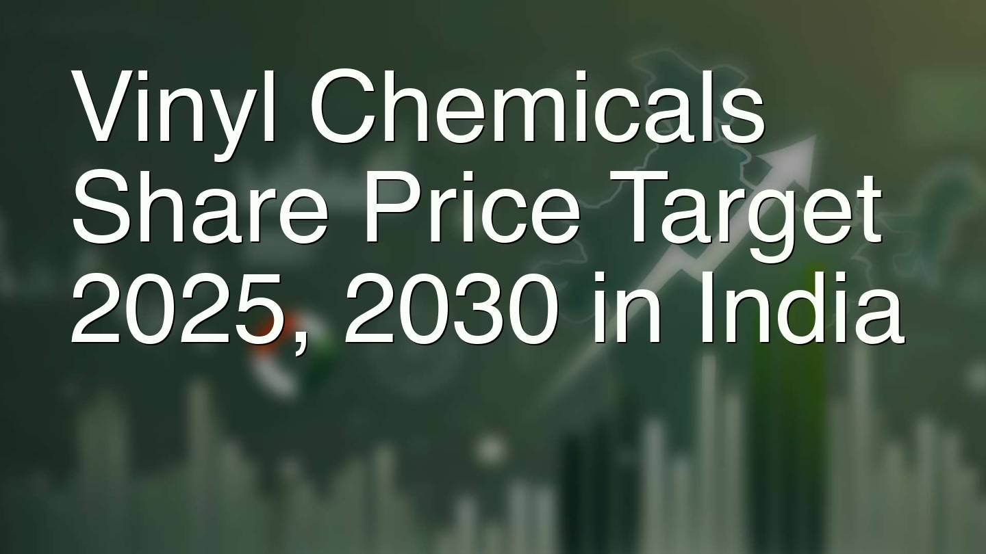 Vinyl Chemicals Share Price Target 2025, 2030 in India